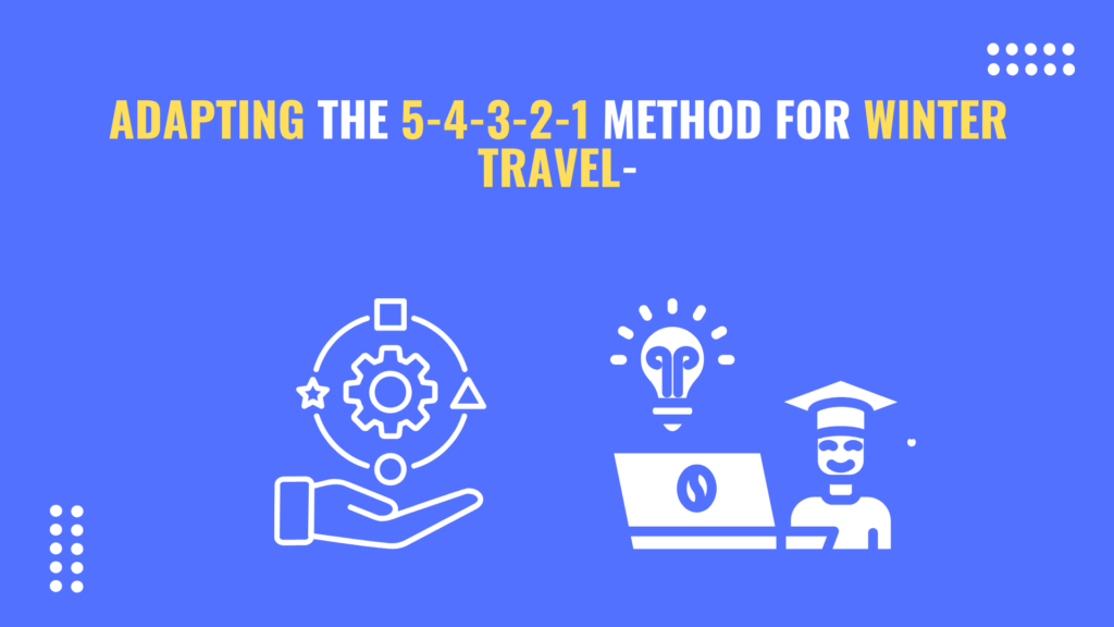 Adapting the 5-4-3-2-1 Method for Winter Travel