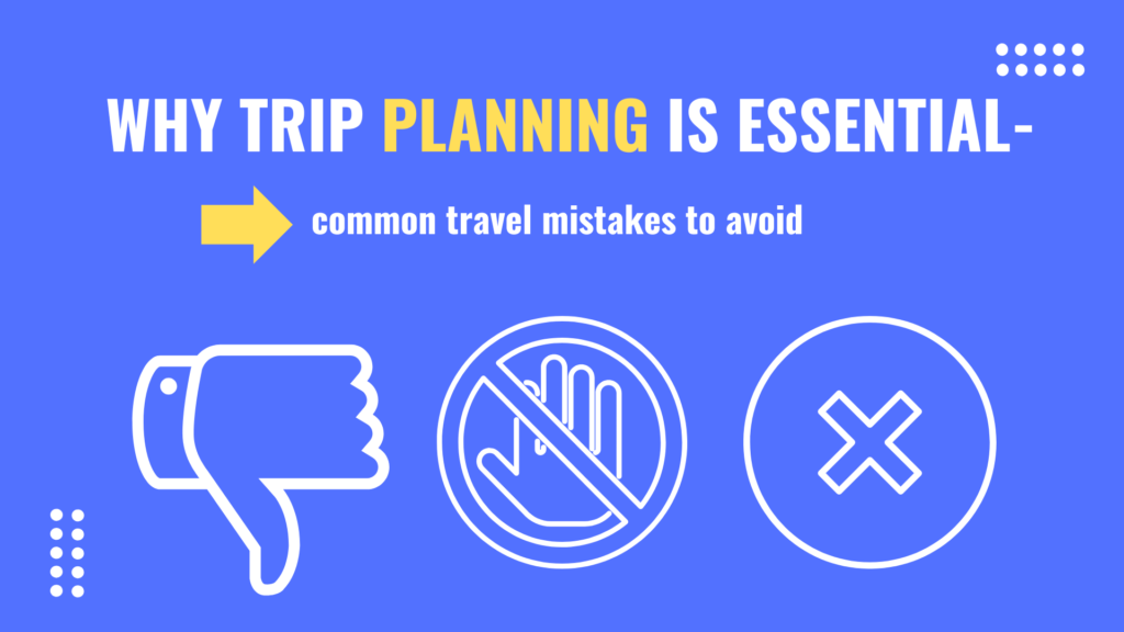 Benefits of Planning Ahead and
Common Travel Mistakes to Avoid