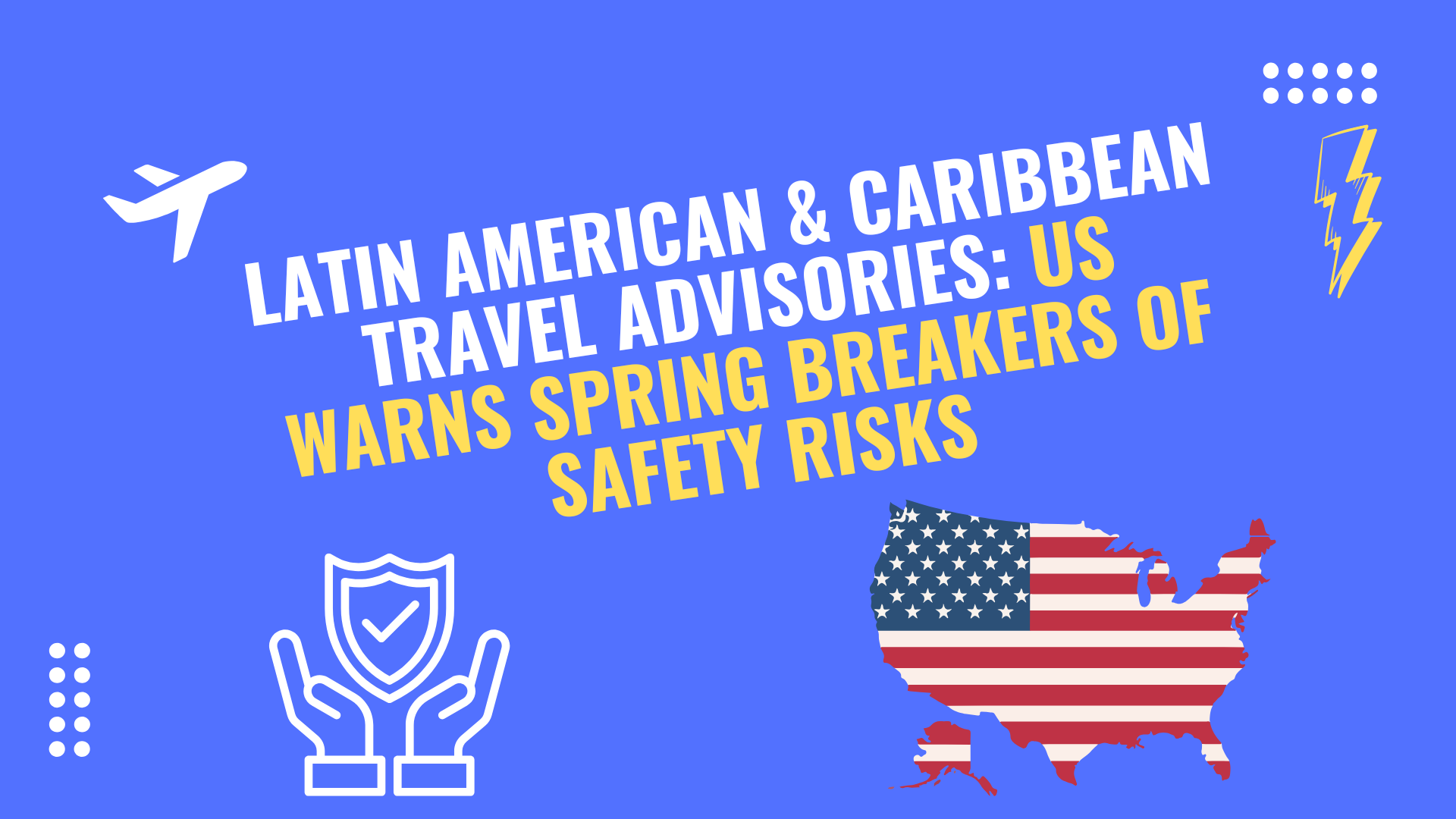 U.S. travel advisory warns spring breakers about safety risks in Latin America and the Caribbean, highlighting key destinations with travel warnings.