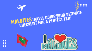 Maldives Travel Guide: Your Ultimate Checklist for a Perfect Trip